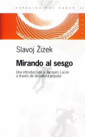 Mirando Al Sesgo: Una Introduccion a Jacques Lacan a Traves de La Cultura Popular by Slavoj Žižek