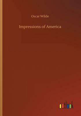 Impressions of America by Oscar Wilde