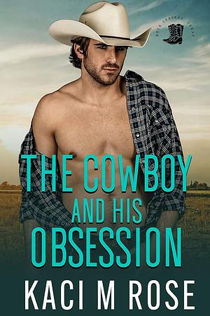 The Cowboy and His Obsession by Kaci M. Rose