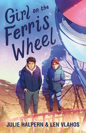 Girl on the Ferris Wheel by Julie Halpern, Len Vlahos