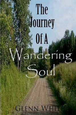 The Journey Of A Wandering Soul by Glenn White