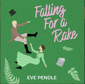 Falling for a Rake  by Eve Pendle