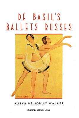 de Basil's Ballets Russes by Kathrine Sorley Walker