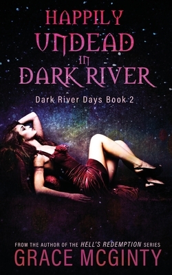 Happily Undead In Dark River by Grace McGinty