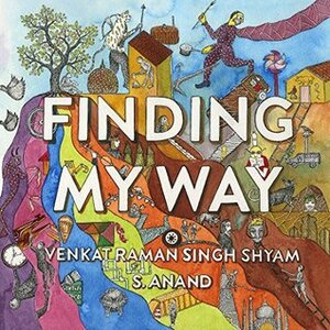 Finding My Way by Venkat Raman Singh Shyam, S. Anand