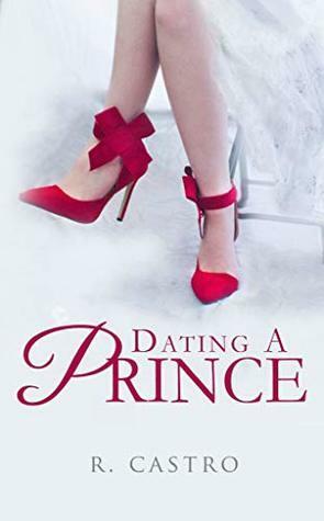 Dating A Prince by R. Castro