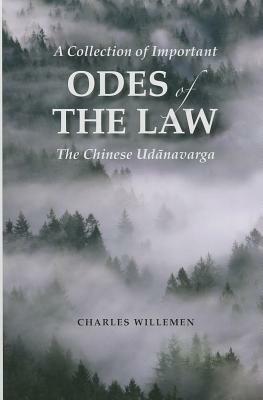 A Collection of Important Odes of the Law: The Chinese Udanavarga by Charles Willemen