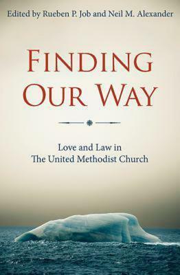 Finding Our Way: Love and Law in the United Methodist Church by Rueben P. Job