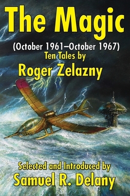 The Magic: (October 1961-October 1967) Ten Tales by Roger Zelazny by Roger Zelazny