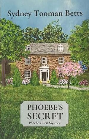 Phoebe's Secret: Phoebe's First Mystery by Sydney Tooman Betts