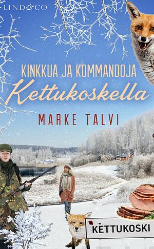 Kinkkua ja kommandoja Kettukoskella by Marke Talvi