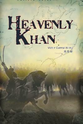 Heavenly Khan: A Biography of Emperor Tang Taizong by Victor Cunrui Xiong