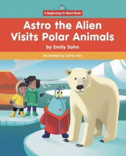 Astro the Alien Visits Polar Animals by Emily Sohn