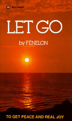 Let Go: To Get Peace and Real Joy by François Fénelon