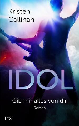 Idol - Gib mir alles von dir by Kristen Callihan