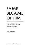 Fame Became of Him: Hemingway as Public Writer by John Raeburn