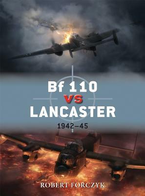 Bf 110 Vs Lancaster: 1942-45 by Robert Forczyk