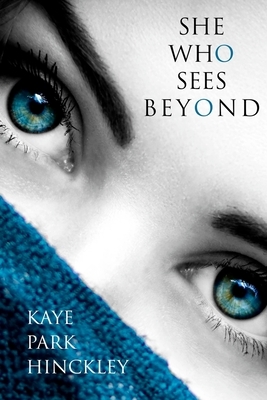 She Who Sees Beyond by Kaye Park Hinckley