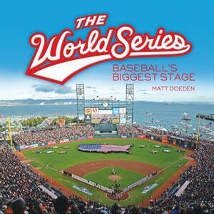 The World Series: Baseball's Biggest Stage by Matt Doeden