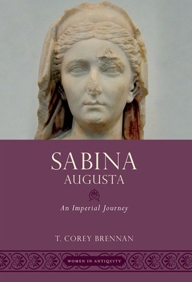 Sabina Augusta: An Imperial Journey by T. Corey Brennan