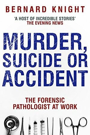 Murder, Suicide or Accident by Bernard Knight