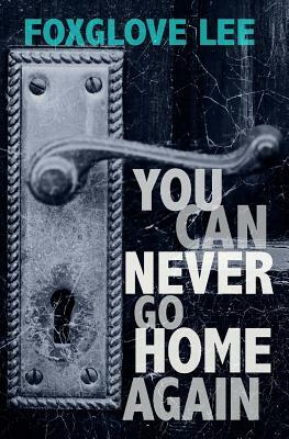 You Can Never Go Home Again: Paranormal LGBTQ Young Adult Fiction by Foxglove Lee