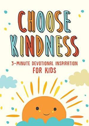 Choose Kindness: 3-Minute Devotional Inspiration for Kids by JoAnne Simmons