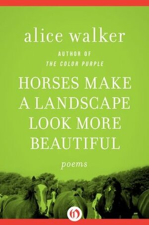 Horses Make a Landscape Look More Beautiful: Poems by Alice Walker