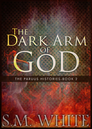 The Dark Arm of God by S.M. White