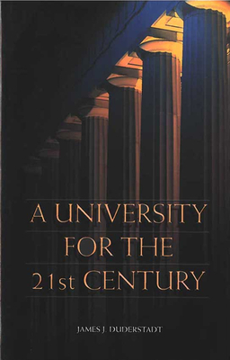 A University for the 21st Century by James J. Duderstadt