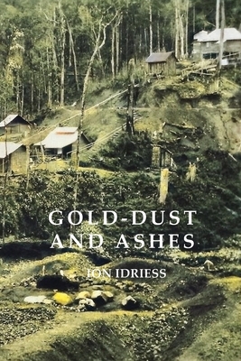 Gold-Dust and Ashes by Ion Idriess