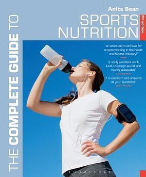 The Complete Guide to Sports Nutrition: 8th edition by Anita Bean, Anita Bean