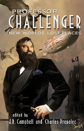 Professor Challenger: New Worlds, Lost Places by John Takis, Josh Reynolds, Stephen Volk, Charles Prepolec, Wendy N. Wagner, James Goss, Simon Kurt Unsworth, Mark Morris, Lawrence C. Connolly, J.R. Campbell, Andrew J. Wilson, Guy Adams