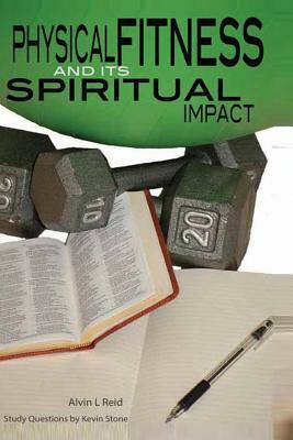 Physical Fitness and Its Spiritual Impact by Alvin L. Reid