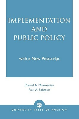 Implementation and Public Policy by Daniel A. Mazmanian, Paul a. Sabatier