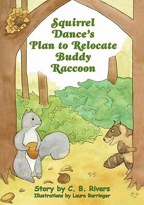Squirrel Dance's Plan to Relocate Buddy Raccoon: A Squirrel Dance Book by C. B. Rivers