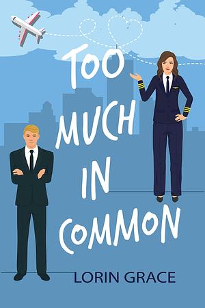 Too Much in Common by Lorin Grace, Lorin Grace