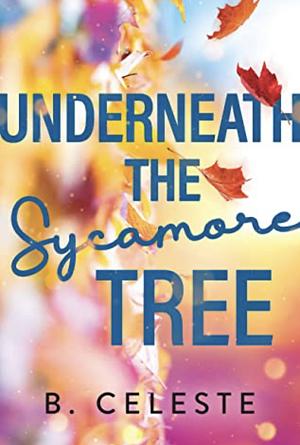 Underneath the Sycamore Tree by B. Celeste