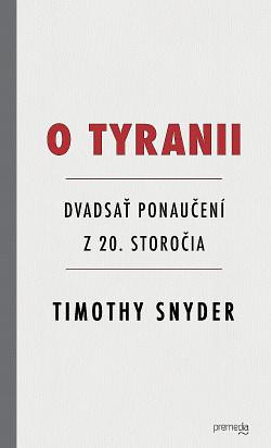 O tyranii: Dvadsať ponaučení z 20. storočia by Timothy Snyder