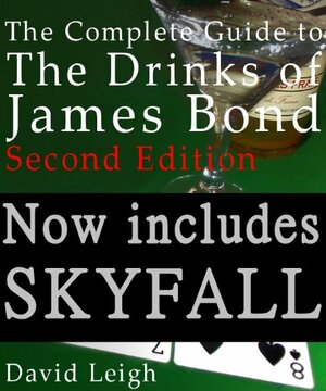 The Complete Guide to the Drinks of James Bond, 2nd Edition by David Leigh