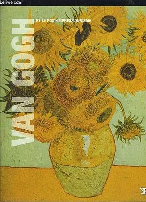 Van Gogh et le post-impressionnisme: Paul Gauguin, Georges Seurat, Louis Anquetin, Paul Signac, Henri de Toulouse-Lautrec, Émile Bernard by Nadia Marchioni