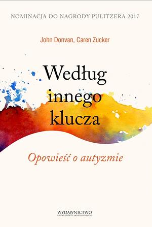 Według innego klucza. Opowieść o autyzmie by John Donvan, Caren Zucker