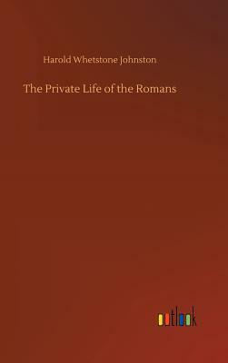 The Private Life of the Romans by Harold Whetstone Johnston