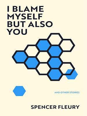 I Blame Myself But Also You by Spencer Fleury