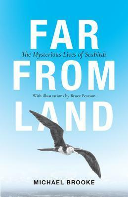 Far from Land: The Mysterious Lives of Seabirds by Michael Brooke