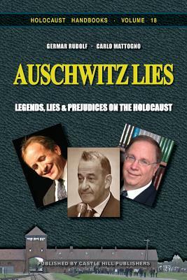 Auschwitz Lies: Legends, Lies, and Prejudices on the Holocaust by Germar Rudolf, Carlo Mattogno