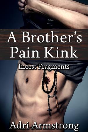 A Brother's Pain Kink by Adri Armstrong