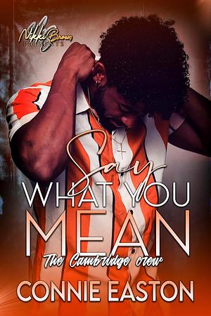 Say What You Mean: The Cambridge Crew by Connie Easton