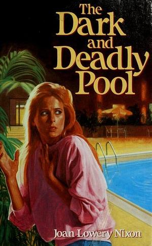 The Dark and Deadly Pool by Joan Lowery Nixon