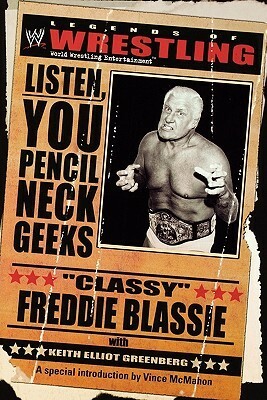 Listen, You Pencil Neck Geeks by Classy Freddie Blassie, Keith Elliot Greenberg